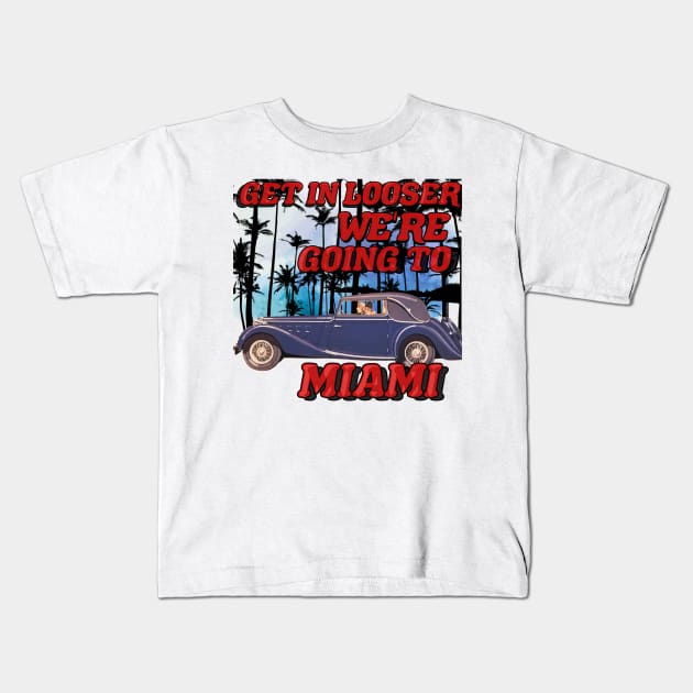 Get in looser we're going to Miami Kids T-Shirt by THESHOPmyshp